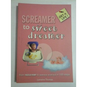 SCREAMER TO SWEET DREAMER  -  FROM FRAZZLED FRUMP TO YUMMY MUMMY IN 100 STEPS  -  LORRAINE THOMAS 